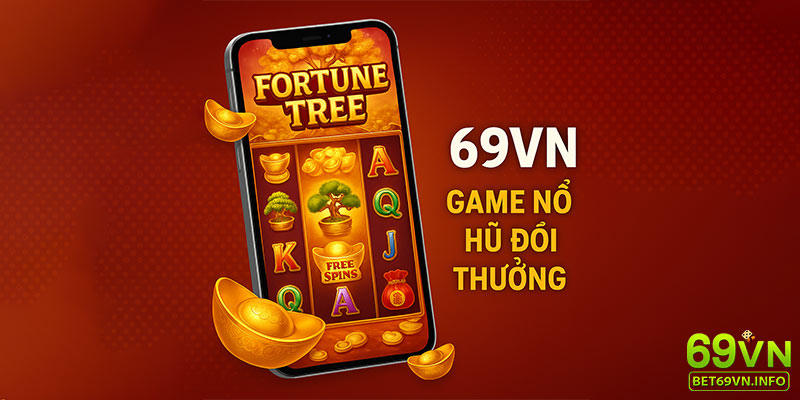 Slot game nổi bật có tính năng nổ hũ đổi thưởng tại 69VN